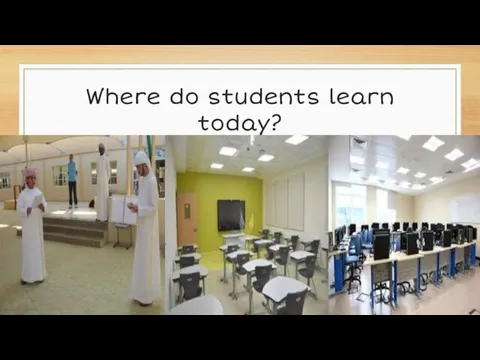 Where do students learn today?