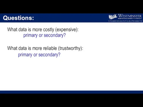 Questions: What data is more costly (expensive): primary or secondary? What data