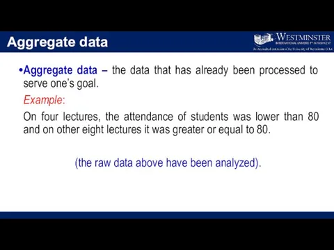 Aggregate data Aggregate data – the data that has already been processed