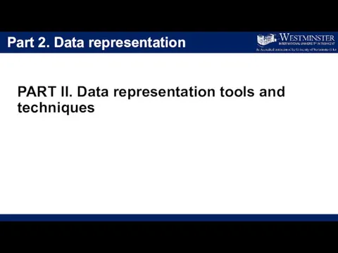 Part 2. Data representation PART II. Data representation tools and techniques