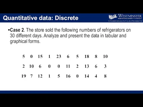 Quantitative data: Discrete Case 2. The store sold the following numbers of