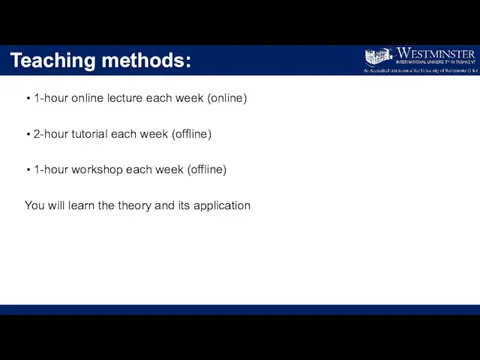 Teaching methods: 1-hour online lecture each week (online) 2-hour tutorial each week