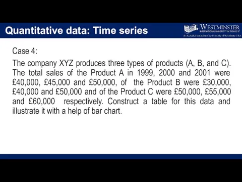 Quantitative data: Time series Case 4: The company XYZ produces three types