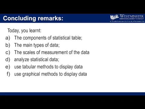 Concluding remarks: Today, you learnt: The components of statistical table; The main