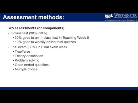 Assessment methods: Two assessments (or components): In-class test (30%+10%). 30% goes to