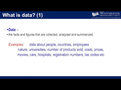 What is data? (1) Data – the facts and figures that are