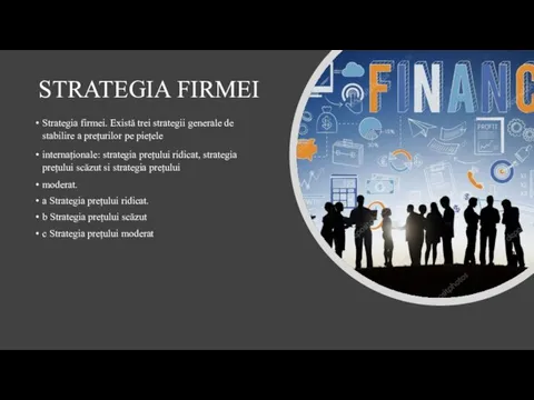 STRATEGIA FIRMEI Strategia firmei. Există trei strategii generale de stabilire a prețurilor