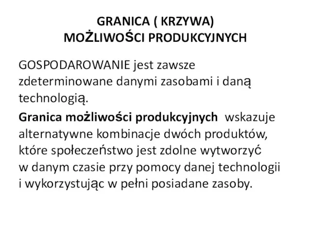 GRANICA ( KRZYWA) MOŻLIWOŚCI PRODUKCYJNYCH GOSPODAROWANIE jest zawsze zdeterminowane danymi zasobami i