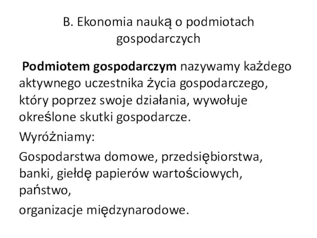 B. Ekonomia nauką o podmiotach gospodarczych Podmiotem gospodarczym nazywamy każdego aktywnego uczestnika