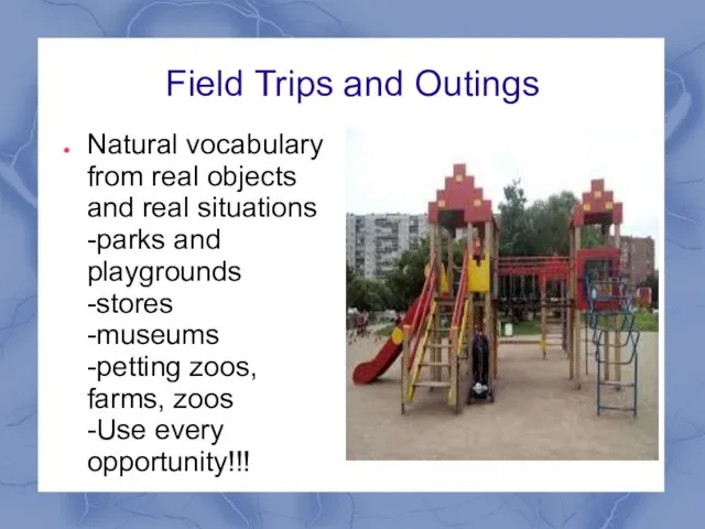 Field Trips and Outings Natural vocabulary from real objects and real situations