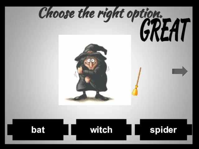 Choose the right option. spider witch bat GREAT