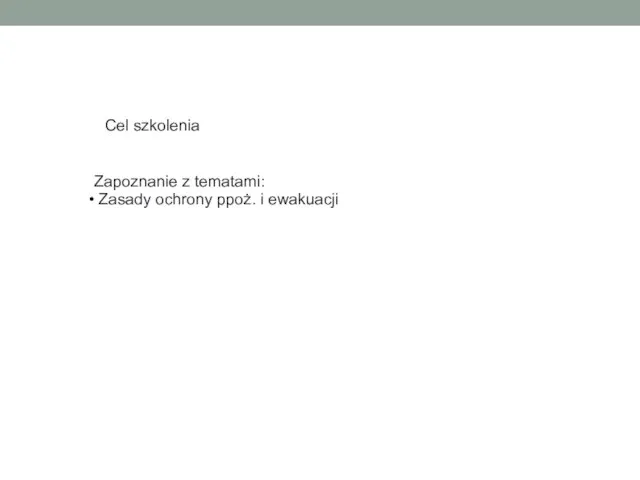 Zapoznanie z tematami: Zasady ochrony ppoż. i ewakuacji Cel szkolenia