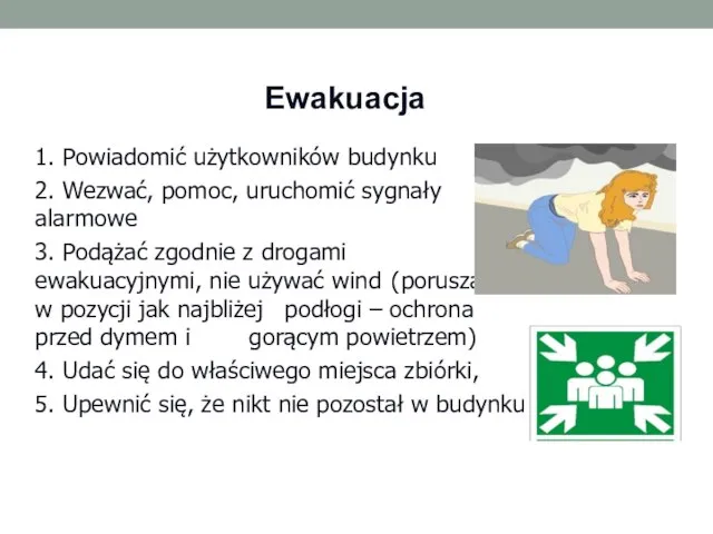 Ewakuacja 1. Powiadomić użytkowników budynku 2. Wezwać, pomoc, uruchomić sygnały alarmowe 3.