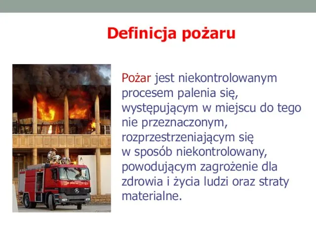 Pożar jest niekontrolowanym procesem palenia się, występującym w miejscu do tego nie