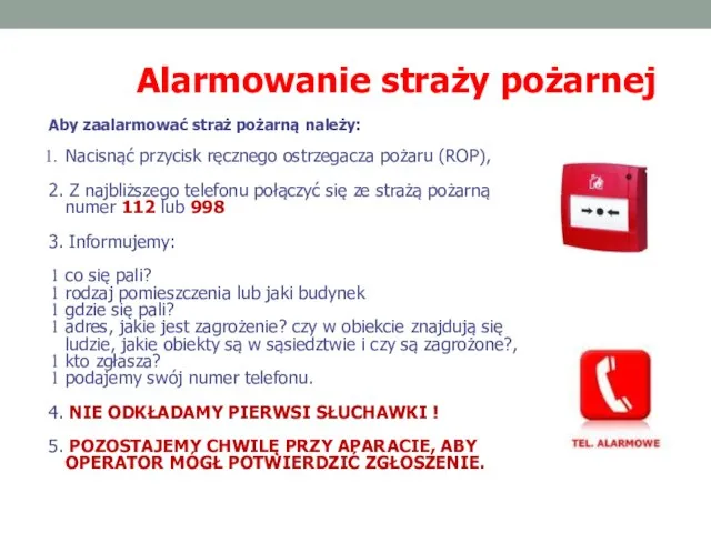 Alarmowanie straży pożarnej Aby zaalarmować straż pożarną należy: Nacisnąć przycisk ręcznego ostrzegacza