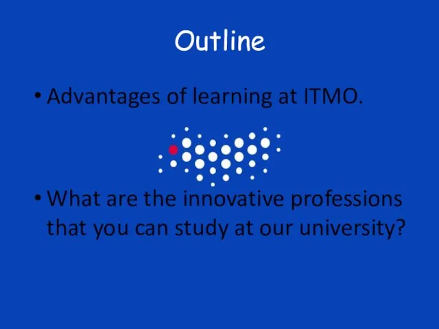 Outline Advantages of learning at ITMO. What are the innovative professions that