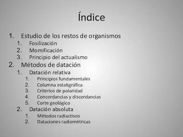 Índice Estudio de los restos de organismos Fosilización Momificación Principio del actualismo