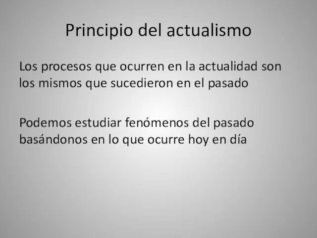 Principio del actualismo Los procesos que ocurren en la actualidad son los