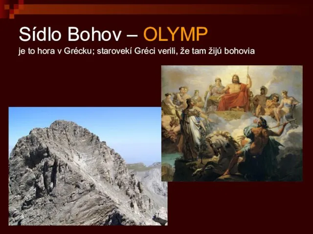 Sídlo Bohov – OLYMP je to hora v Grécku; starovekí Gréci verili, že tam žijú bohovia