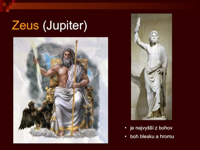 Zeus (Jupiter) je najvyšší z bohov boh blesku a hromu