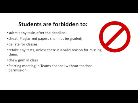 Students are forbidden to: submit any tasks after the deadline. cheat. Plagiarized