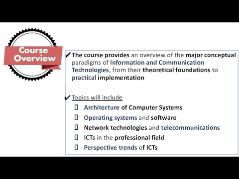 The course provides an overview of the major conceptual paradigms of Information