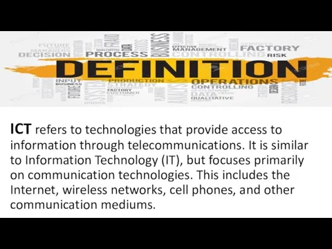 ICT refers to technologies that provide access to information through telecommunications. It