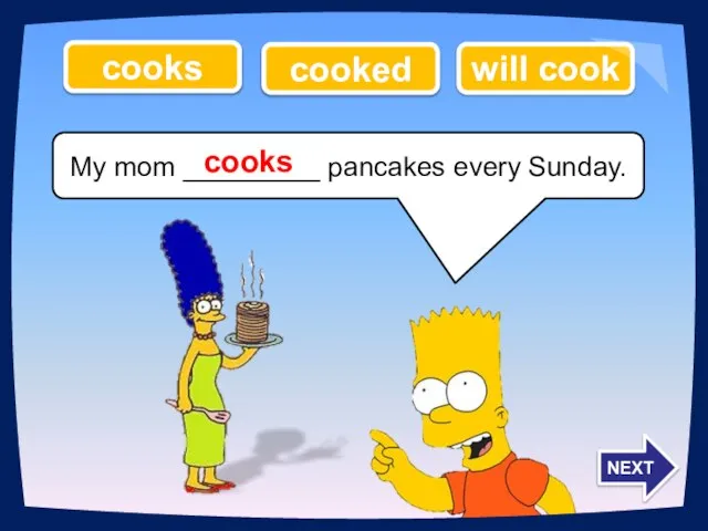My mom _________ pancakes every Sunday. cooks cooked will cook cooks NEXT