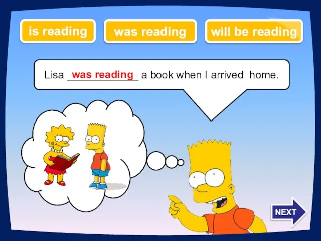 Lisa ____________ a book when I arrived home. was reading will be