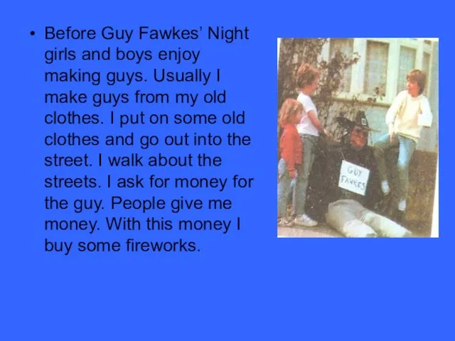 Before Guy Fawkes’ Night girls and boys enjoy making guys. Usually I