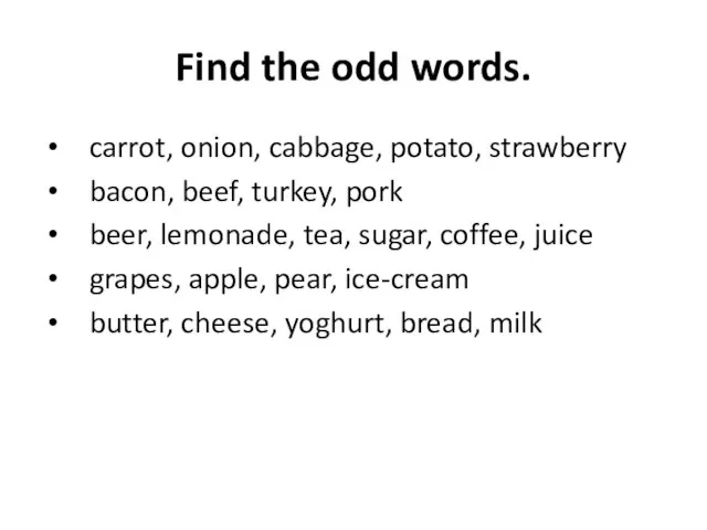 Find the odd words. carrot, onion, cabbage, potato, strawberry bacon, beef, turkey,