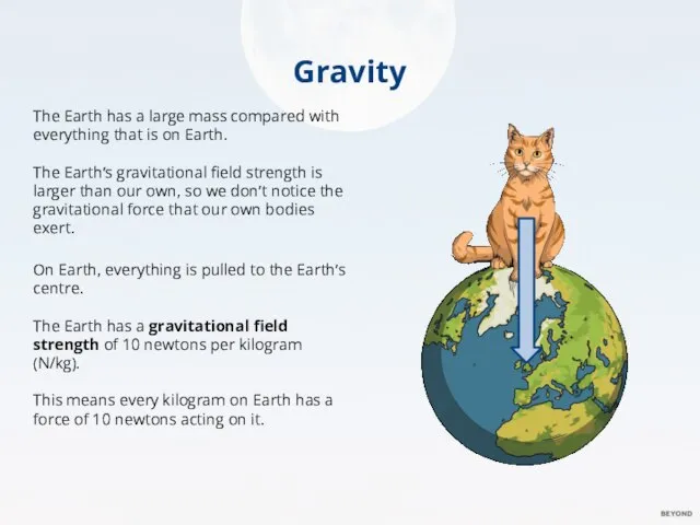 Gravity The Earth has a large mass compared with everything that is