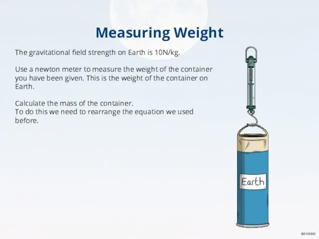 Measuring Weight The gravitational field strength on Earth is 10N/kg. Use a