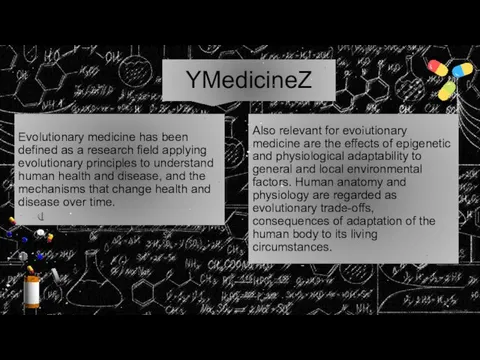 YMedicineZ Evolutionary medicine has been defined as a research field applying evolutionary