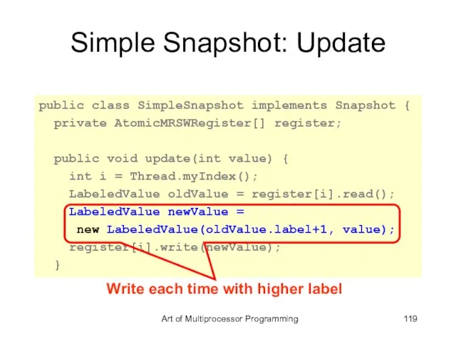 Simple Snapshot: Update public class SimpleSnapshot implements Snapshot { private AtomicMRSWRegister[] register;