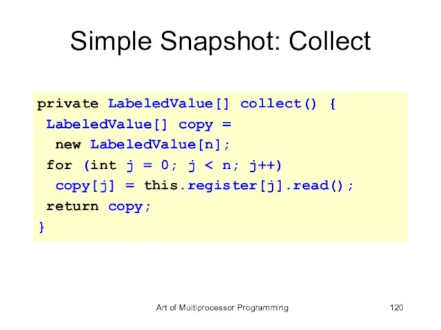 Simple Snapshot: Collect private LabeledValue[] collect() { LabeledValue[] copy = new LabeledValue[n];