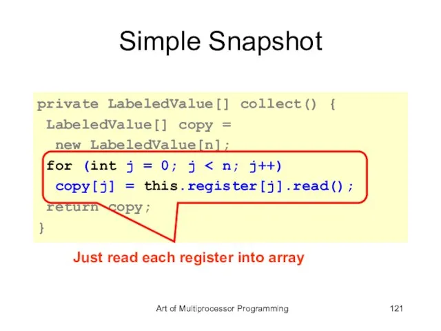 Simple Snapshot private LabeledValue[] collect() { LabeledValue[] copy = new LabeledValue[n]; for