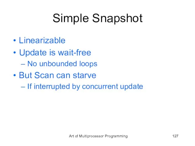 Simple Snapshot Linearizable Update is wait-free No unbounded loops But Scan can