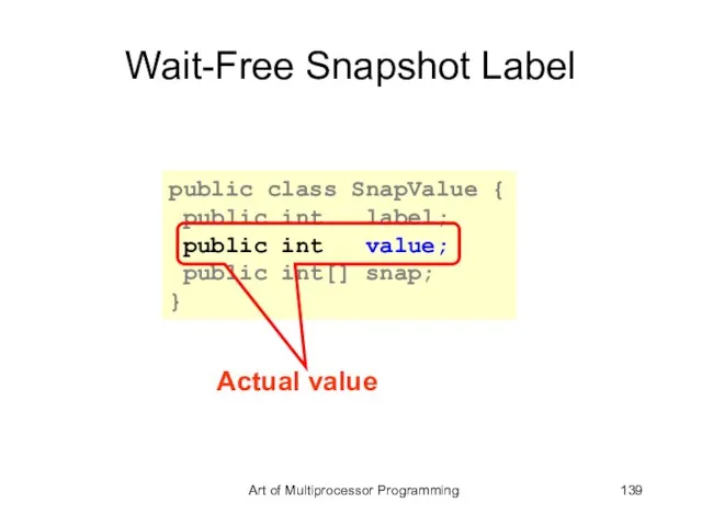 Wait-Free Snapshot Label public class SnapValue { public int label; public int