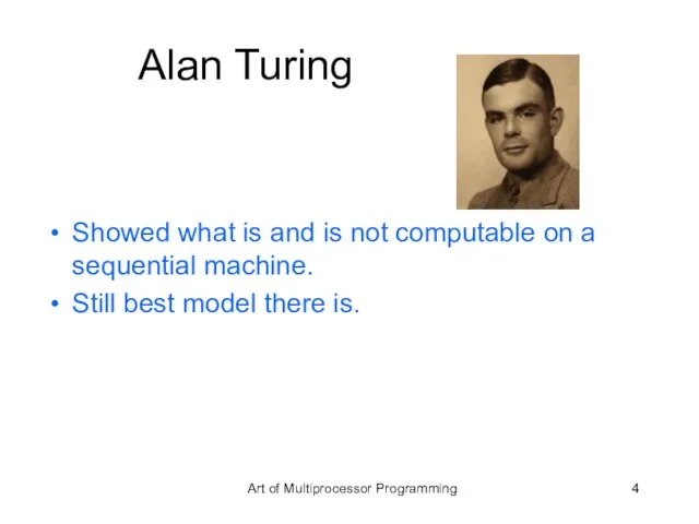 Alan Turing Showed what is and is not computable on a sequential
