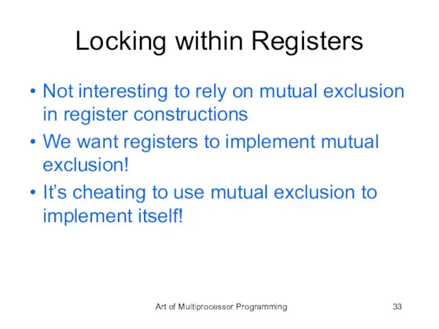 Locking within Registers Not interesting to rely on mutual exclusion in register