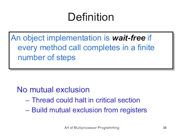 Definition An object implementation is wait-free if every method call completes in