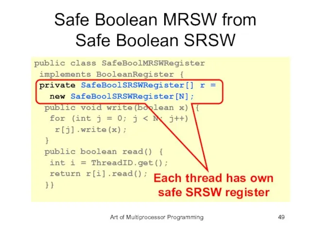 Safe Boolean MRSW from Safe Boolean SRSW public class SafeBoolMRSWRegister implements BooleanRegister