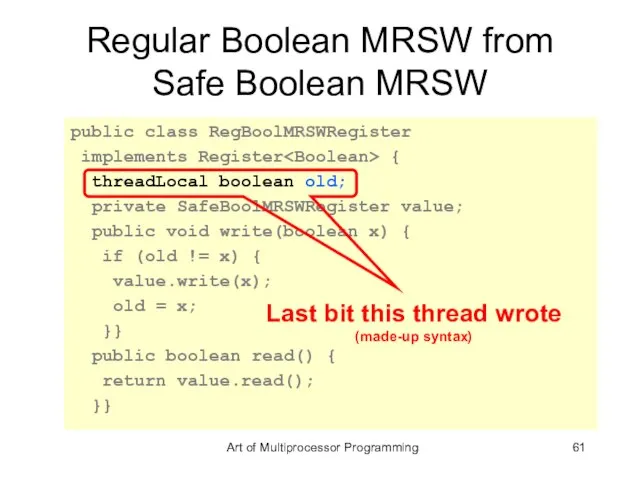 Regular Boolean MRSW from Safe Boolean MRSW public class RegBoolMRSWRegister implements Register