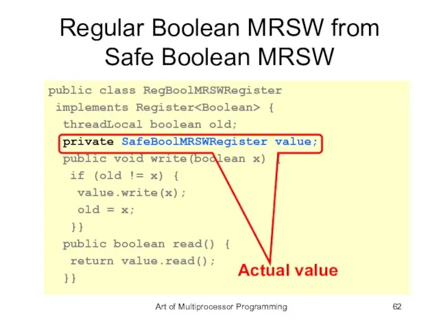 Regular Boolean MRSW from Safe Boolean MRSW public class RegBoolMRSWRegister implements Register