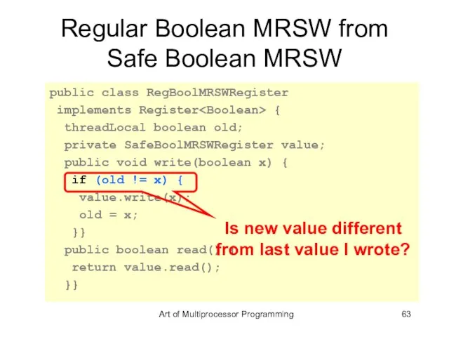 Regular Boolean MRSW from Safe Boolean MRSW public class RegBoolMRSWRegister implements Register