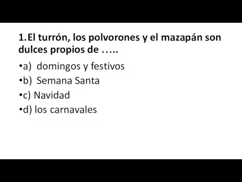 1. El turrón, los polvorones y el mazapán son dulces propios de