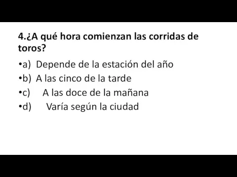 4.¿A qué hora comienzan las corridas de toros? a) Depende de la