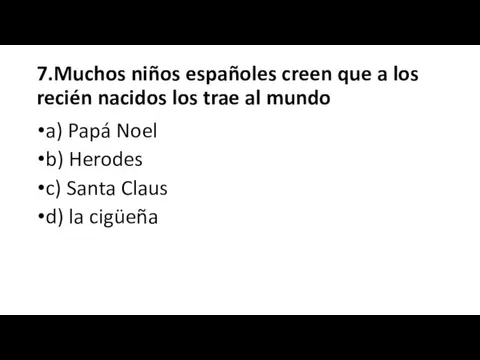 7.Muchos niños españoles creen que a los recién nacidos los trae al