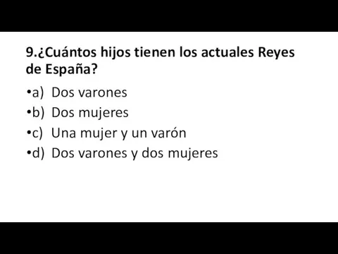 9.¿Cuántos hijos tienen los actuales Reyes de España? a) Dos varones b)